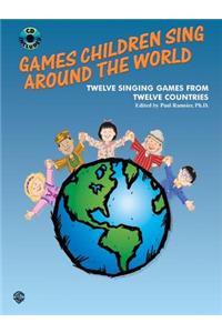 Games Children Sing Around the World (Twelve Singing Games from Twelve Countries): Twelve Singing Games from Twelve Countries, Book & CD [With CD]