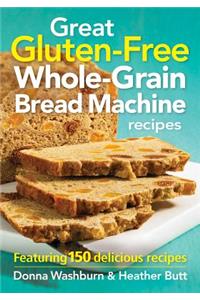 Great Gluten-Free Whole-Grain Bread Machine Recipes
