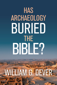 Has Archaeology Buried the Bible?