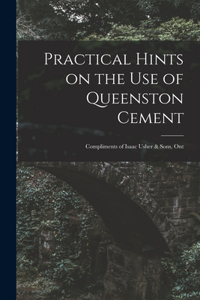 Practical Hints on the Use of Queenston Cement [microform]: Compliments of Isaac Usher & Sons, Ont