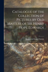 Catalogue of the Collection of Pictures by Old Masters of Sir Henry Hope Edwards