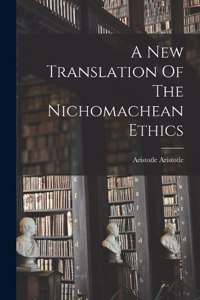 New Translation Of The Nichomachean Ethics