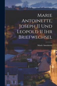 Marie Antoinette, Joseph II und Leopold II ihr Briefwechsel