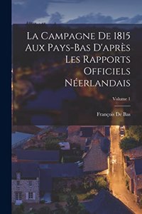 La Campagne De 1815 Aux Pays-Bas D'après Les Rapports Officiels Néerlandais; Volume 1