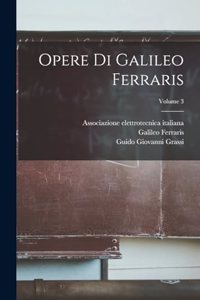 Opere Di Galileo Ferraris; Volume 3