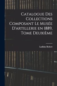 Catalogue des Collections Composant le Musée D'artillerie en 1889, Tome Deuxième