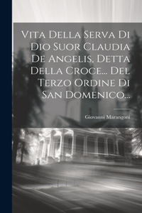 Vita Della Serva Di Dio Suor Claudia De Angelis, Detta Della Croce... Del Terzo Ordine Di San Domenico...