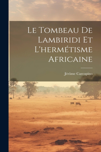Tombeau De Lambiridi Et L'hermétisme Africaine