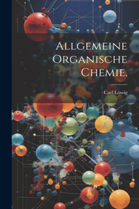 Allgemeine organische Chemie.