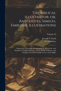 Biblical Illustrator; or, Anecdotes, Similes, Emblems, Illustrations