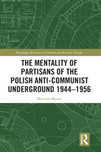 The Mentality of Partisans of the Polish Anti-Communist Underground 1944–1956