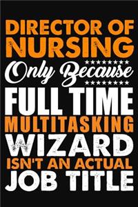 Director of Nursing Only Because Full Time Multitasking Wizard Isnt An Actual Job Title
