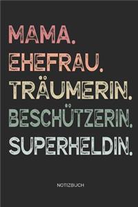 Mama. Ehefrau. Träumerin. Beschützerin. Superheldin. - Notizbuch