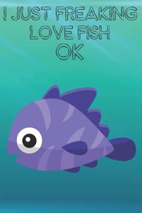 I Just Freaking Love Fish Ok