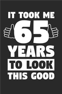 Blank Lined Journal, Diary, Planner, Notebook for 65 Year Old - It Took Me 65 Years To Look This Good - 65th Birthday Gift