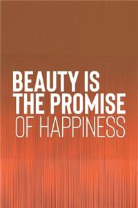 Beauty Is The Promise Of Happiness