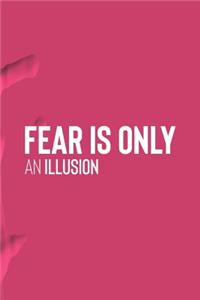 Fear Is Only An Illusion
