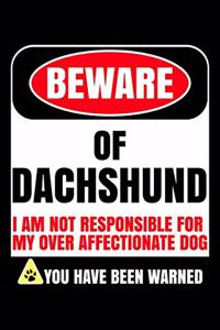 Beware Of Dachshund I Am Not Responsible For My Over Affectionate Dog You Have Been Warned