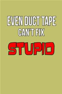 Even Duct Tape Can'T Fix stupid