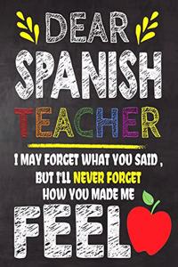 Dear Spanish Teacher I May Forget What You Said, But I'll Never Forget How You Made Me Feel