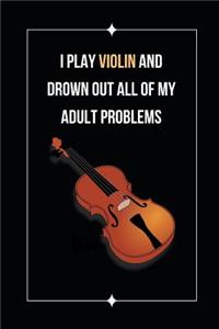 I Play Violin And Drown Out All Of My Adult Problems