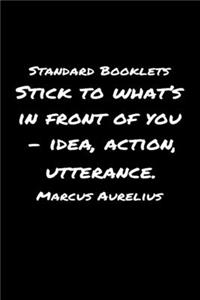 Standard Booklets Stick to What's in Front Of You - Idea Action Utterance Marcus Aurelius