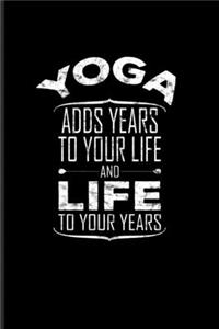 Yoga Adds Years To Your Life And Life To Your Years