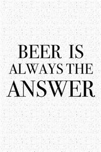 Beer Is Always the Answer