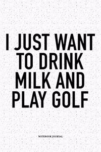 I Just Want to Drink Milk and Play Golf