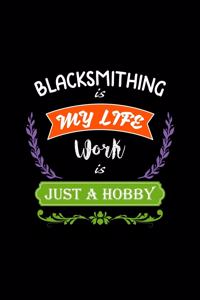 Blacksmithing Is My Life Work Is Just a Hobby