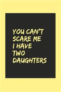 You can't scare me I have two daughters