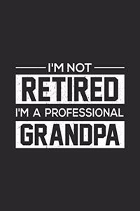 I'm Not Retired I'm A Professional Grandpa