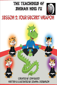 Teachings of Shihan King Fu Lesson 2: Your Secret Weapon