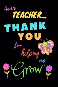 Dear Teacher Thank You For Helping Me Grow