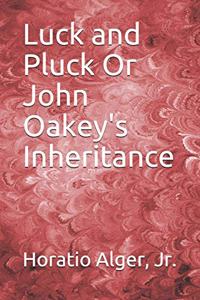 Luck and Pluck Or John Oakey's Inheritance