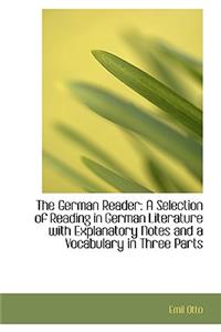 The German Reader: A Selection of Reading in German Literature with Explanatory Notes and a Vocabula