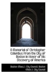 A Memorial of Christopher Columbus from the City of Boston in Honor of His Discovery of America