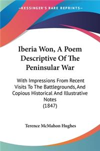 Iberia Won, A Poem Descriptive Of The Peninsular War