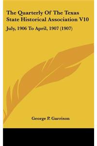 The Quarterly of the Texas State Historical Association V10