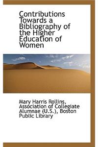 Contributions Towards a Bibliography of the Higher Education of Women