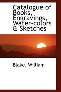 Catalogue of Books, Engravings, Water Colors & Sketches