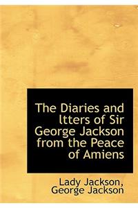 The Diaries and Ltters of Sir George Jackson from the Peace of Amiens