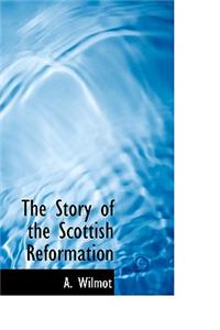 The Story of the Scottish Reformation