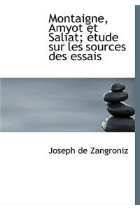 Montaigne, Amyot Et Saliat; Etude Sur Les Sources Des Essais