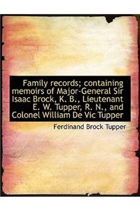 Family Records; Containing Memoirs of Major-General Sir Isaac Brock, K. B., Lieutenant E. W. Tupper,