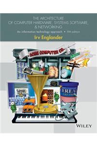 The Architecture of Computer Hardware, Systems Software, & Networking