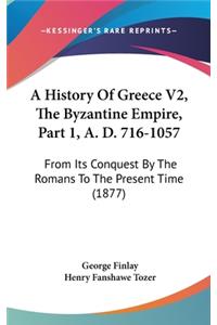 A History Of Greece V2, The Byzantine Empire, Part 1, A. D. 716-1057