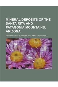 Mineral Deposits of the Santa Rita and Patagonia Mountains, Arizona