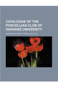 Catalogue of the Porcellian Club of Harvard University