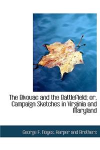 The Bivouac and the Battlefield; Or, Campaign Sketches in Virginia and Maryland